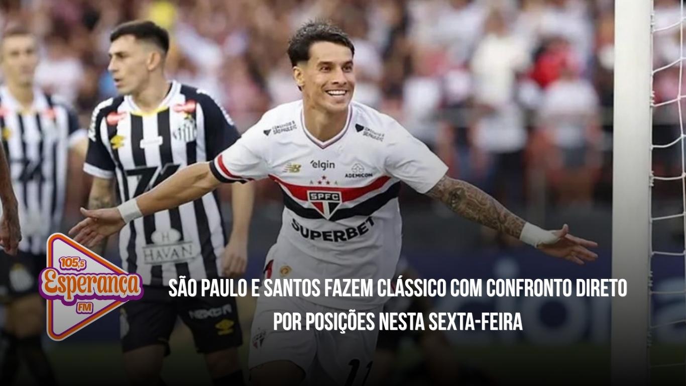 São Paulo e Santos fazem clássico com confronto direto por posições nesta sexta-feira