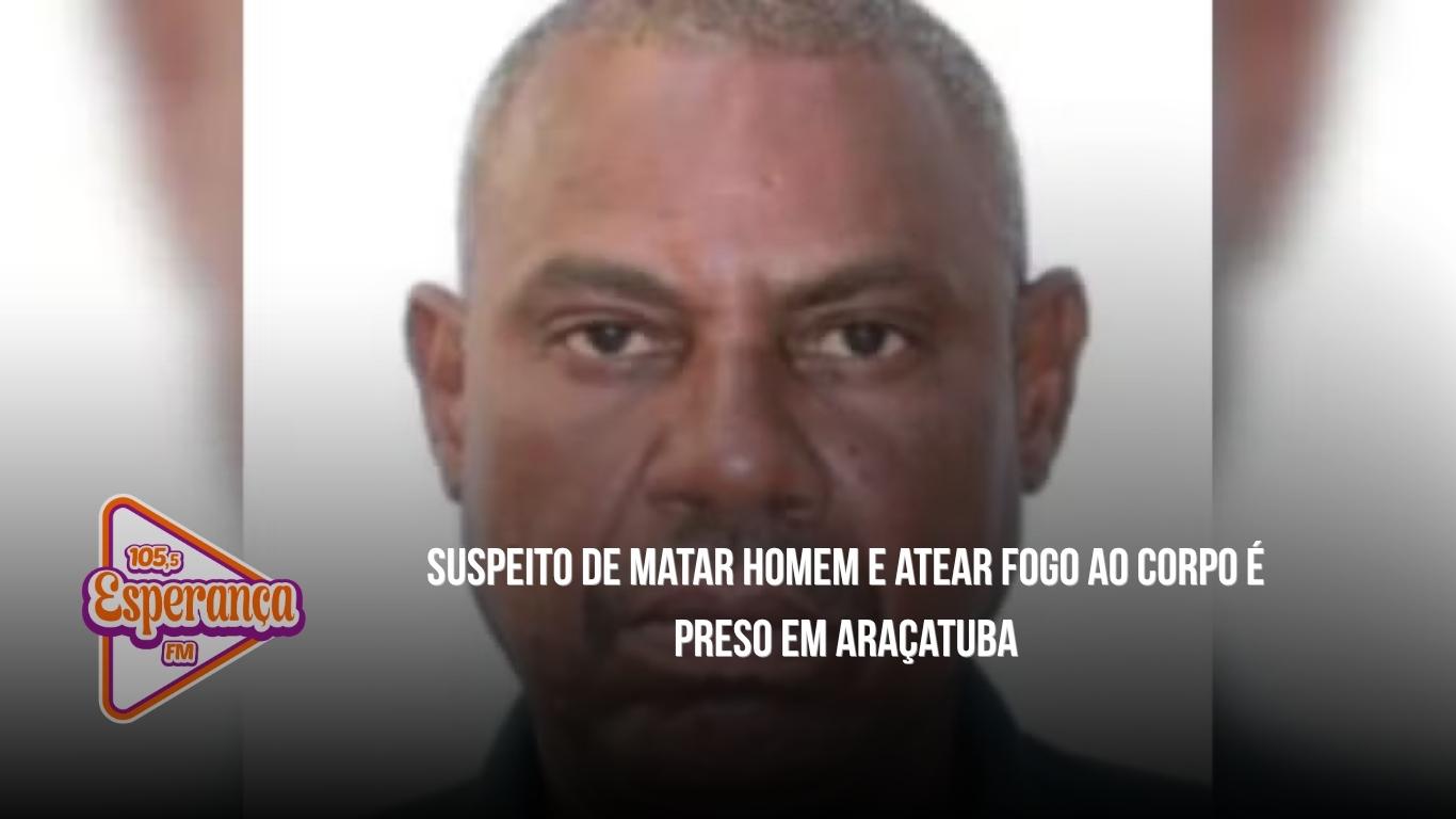 Suspeito de matar homem e atear fogo ao corpo é preso em Araçatuba