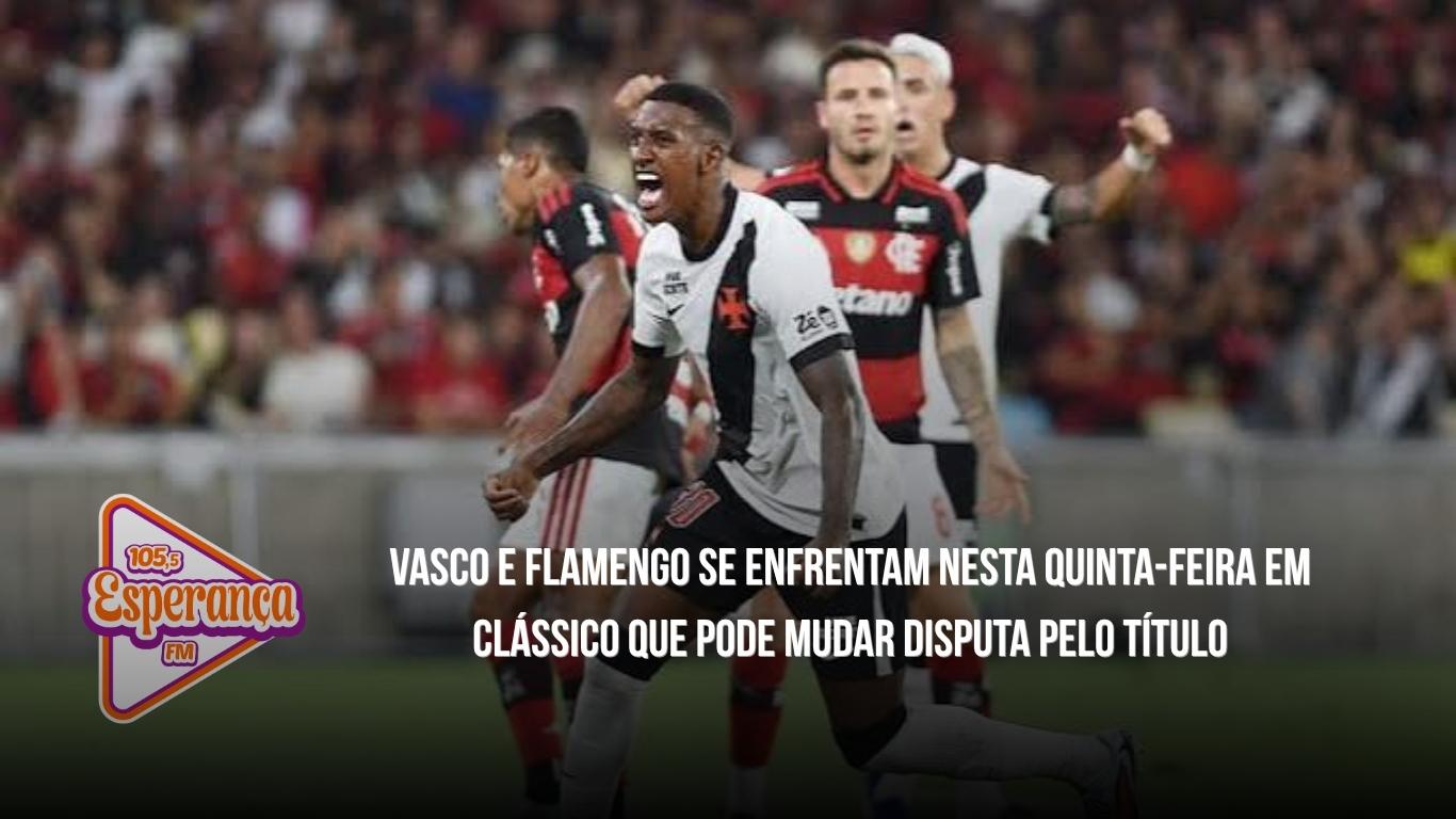 Vasco e Flamengo se enfrentam nesta quinta-feira em clássico que pode mudar disputa pelo título