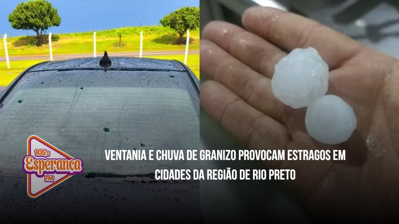 Ventania e chuva de granizo provocam estragos em cidades da região de Rio Preto